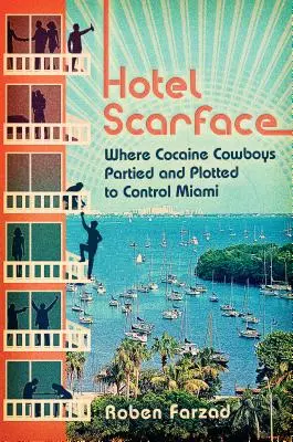 Hotel Scarface: Kde kokaínoví kovboji flámovali a plánovali ovládnuť Miami - Hotel Scarface: Where Cocaine Cowboys Partied and Plotted to Control Miami