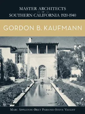 Gordon B. Kaufmann: Majstri architekti južnej Kalifornie 1920-1940 - Gordon B. Kaufmann: Master Architects of Southern California 1920-1940