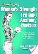 Delavierova anatómia silového tréningu pre ženy - Delavier's Women's Strength Training Anatomy Workouts