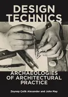 Dizajnové techniky: Archeológie architektonickej praxe - Design Technics: Archaeologies of Architectural Practice