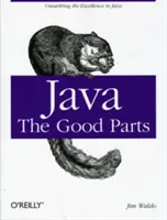Java: Dobré časti: Drobné časti: Objavovanie dokonalosti v Jave - Java: The Good Parts: Unearthing the Excellence in Java