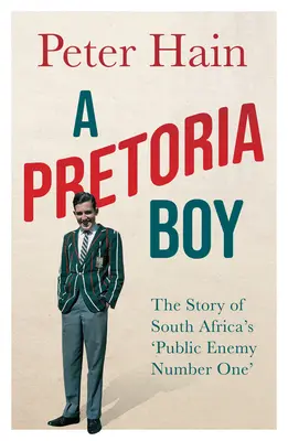 Chlapec z Pretórie: Príbeh juhoafrického „verejného nepriateľa číslo jeden - A Pretoria Boy: The Story of South Africa's 'Public Enemy Number One'