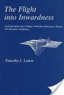 Útek do vnútra: Výklad a kritika teórie liberálnej estetiky Herberta Marcuseho - Flight Into Inwardness: An Exposition and Critique of Herbert Marcuse's Theory of Liberative Aesthetics