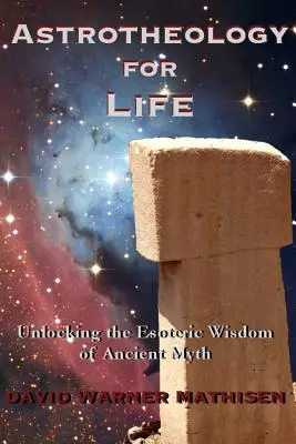 Astroteológia pre život: Odhaľovanie ezoterickej múdrosti starovekých mýtov - Astrotheology for Life: Unlocking the Esoteric Wisdom of Ancient Myth
