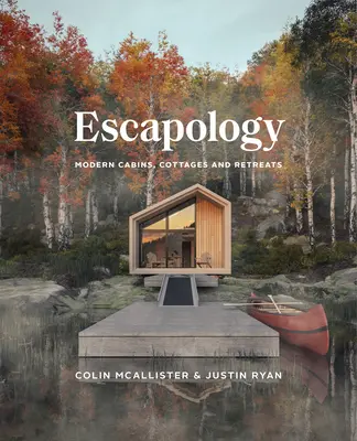 Escapology: Moderné chaty, chalupy a úteky - Escapology: Modern Cabins, Cottages and Retreats