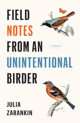 Terénne poznámky neúmyselného vtáčika: Spomienky na vtáctvo (A Memoir) - Field Notes from an Unintentional Birder: A Memoir