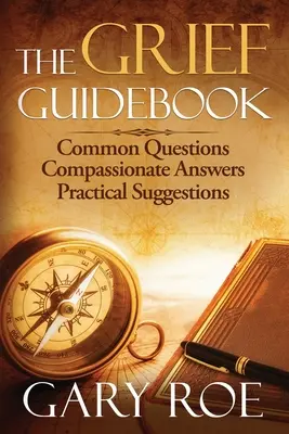 Sprievodca smútkom: Príručka pre smútiacich: Bežné otázky, súcitné odpovede, praktické návrhy - The Grief Guidebook: Common Questions, Compassionate Answers, Practical Suggestions