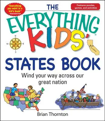 The Everything Kids' States Book (Kniha o štátoch pre deti): Knižka o štátoch sveta: Vydajte sa na cestu naprieč našou veľkou krajinou - The Everything Kids' States Book: Wind Your Way Across Our Great Nation