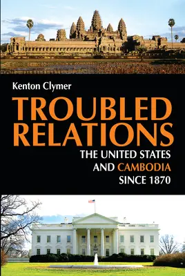 Problematické vzťahy: Spojené štáty a Kambodža od roku 1870 - Troubled Relations: The United States and Cambodia Since 1870