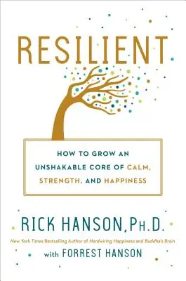 Odolný: Ako si vypestovať neotrasiteľné jadro pokoja, sily a šťastia - Resilient: How to Grow an Unshakable Core of Calm, Strength, and Happiness