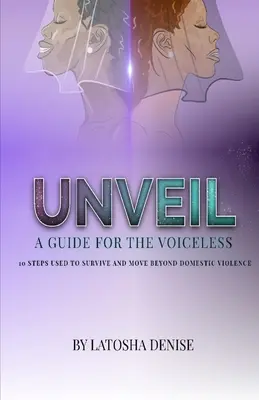 Odhaľte: 10 krokov, ktoré sa používajú na prežitie a prekonanie domáceho násilia - Unveil: 10 Steps Used to Survive and Move Beyond Domestic Violence