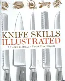 Ilustrované zručnosti s nožom: Príručka pre používateľa - Knife Skills Illustrated: A User's Manual