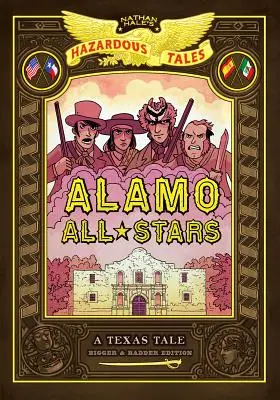 Alamo All-Stars: (Nathan Hale's Hazardous Tales #6) - Alamo All-Stars: Bigger & Badder Edition (Nathan Hale's Hazardous Tales #6)