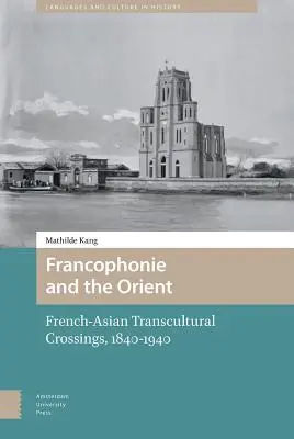 Frankofónia a Orient: Francúzsko-ázijské transkultúrne križovatky (1840 - 1940) - Francophonie and the Orient: French-Asian Transcultural Crossings (1840-1940)