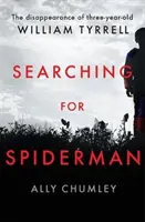 Hľadanie Spidermana - Zmiznutie trojročného Williama Tyrrella - Searching for Spiderman - The Disappearance of Three-year-old William Tyrrell