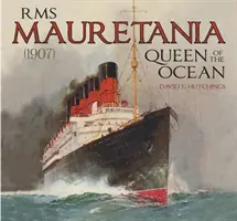 RMS Mauretania (1907): Kráľovná oceánov - RMS Mauretania (1907): Queen of the Ocean