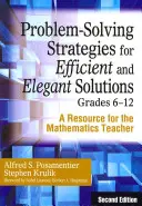 Stratégie riešenia problémov pre efektívne a elegantné riešenia, ročníky 6-12: Zdroj pre učiteľa matematiky - Problem-Solving Strategies for Efficient and Elegant Solutions, Grades 6-12: A Resource for the Mathematics Teacher