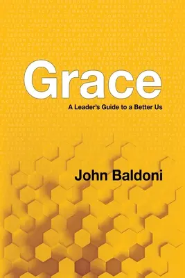 Milosť: Sprievodca vodcu k lepšiemu nám - Grace: A Leader's Guide to a Better Us