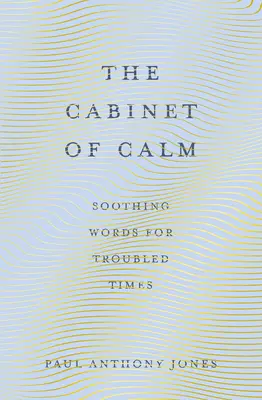 Kabinet pokoja: Upokojujúce slová pre nepokojné časy - The Cabinet of Calm: Soothing Words for Troubled Times