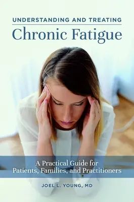 Pochopenie a liečba chronickej únavy: Praktická príručka pre pacientov, rodiny a lekárov - Understanding and Treating Chronic Fatigue: A Practical Guide for Patients, Families, and Practitioners