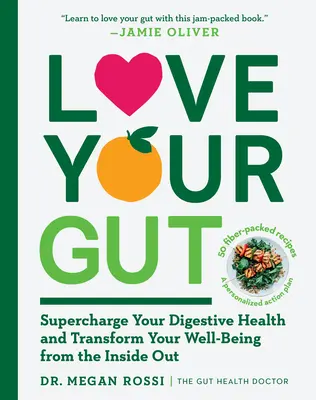 Milujte svoje črevá: Zlepšite si zdravie tráviaceho traktu a premeňte svoju pohodu zvnútra von - Love Your Gut: Supercharge Your Digestive Health and Transform Your Well-Being from the Inside Out