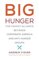 Veľký hlad: Nesvätá aliancia medzi korporátnou Amerikou a skupinami bojujúcimi proti hladu - Big Hunger: The Unholy Alliance Between Corporate America and Anti-Hunger Groups