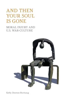 A potom je tvoja duša preč: Morálna ujma a naša vojnová kultúra - And Then Your Soul Is Gone: Moral Injury and Us War-Culture