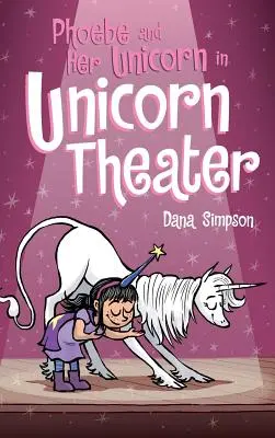 Phoebe a jej jednorožec v divadle jednorožcov: Séria Phoebe a jej jednorožec: kniha 8 - Phoebe and Her Unicorn in Unicorn Theater: Phoebe and Her Unicorn Series Book 8
