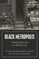 Čierna metropola: Štúdia o živote černochov v severnom meste - Black Metropolis: A Study of Negro Life in a Northern City