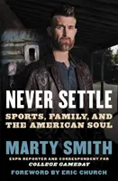Nikdy sa neuspokojte: Šport, rodina a americká duša - Never Settle: Sports, Family, and the American Soul