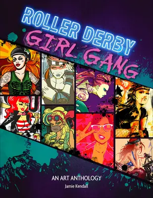 Roller Derby / Girl Gang: Umelecká antológia - Roller Derby / Girl Gang: An Art Anthology