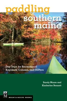 Pádlovanie v južnom Maine: Vydajte sa na jednodňové výlety pre rekreačných kajakárov, kanoistov a superkajakárov - Paddling Southern Maine: Day Trips for Recreational Kayakers, Canoers, and Supers