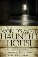 Najstrašidelnejší dom na svete: Pravdivý príbeh o polytergeiste v Bridgeporte na Lindley Street - World's Most Haunted House: The True Story of the Bridgeport Poltergeist on Lindley Street
