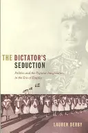 Diktátorovo zvádzanie: Politika a ľudová predstavivosť v ére Trujilla - The Dictator's Seduction: Politics and the Popular Imagination in the Era of Trujillo