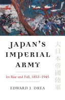 Japonská cisárska armáda: Jej vzostup a pád - Japan's Imperial Army: Its Rise and Fall