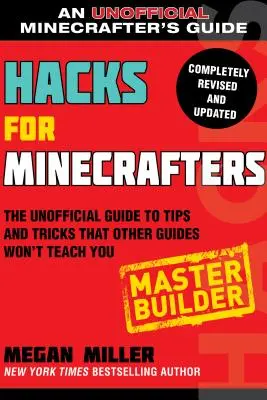 Hacky pre Minecrafterov: Majster staviteľ: Neoficiálna príručka tipov a trikov, ktoré vás iné príručky nenaučia - Hacks for Minecrafters: Master Builder: The Unofficial Guide to Tips and Tricks That Other Guides Won't Teach You