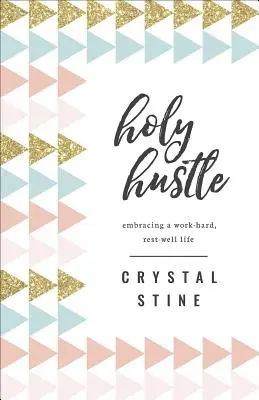 Svätý húf: Vydajte sa na cestu za prácou a oddychom - Holy Hustle: Embracing a Work-Hard, Rest-Well Life
