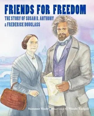 Priatelia za slobodu: Anthonyovej a Fredericka Douglassa - Friends for Freedom: The Story of Susan B. Anthony & Frederick Douglass