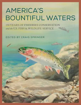 Hojné vody Ameriky: 150 rokov ochrany rybného hospodárstva a americkej služby pre ryby a voľne žijúce živočíchy - America's Bountiful Waters: 150 Years of Fisheries Conservation and the U.S. Fish & Wildlife Service
