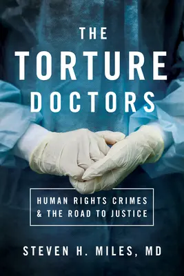 Lekári mučenia: Zločiny proti ľudským právam a cesta k spravodlivosti - The Torture Doctors: Human Rights Crimes & the Road to Justice