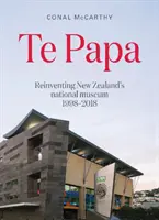 Te Papa - Reinventing New Zealand's National Museum 1998-2018