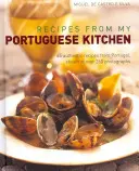 Recepty z mojej portugalskej kuchyne: 65 autentických receptov z Portugalska na viac ako 260 fotografiách - Recipes from My Portuguese Kitchen: 65 Authentic Recipes from Portugal, Shown in Over 260 Photographs