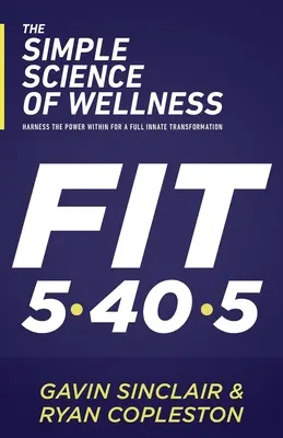 Jednoduchá veda o zdraví: Využite vnútornú silu pre úplnú vnútornú premenu - The Simple Science of Wellness: Harness the Power Within for a Full Innate Transformation