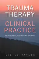 Terapia traumy a klinická prax: Neurológia, Gestalt a telo - Trauma Therapy and Clinical Practice: Neuroscience, Gestalt and the Body