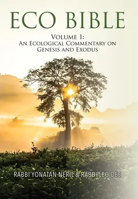 Ekobiblia: Ekobiblia: Zväzok 1: Ekologický komentár k 1. knihe Mojžišovej a 2. knihe Mojžišovej - Eco Bible: Volume 1: An Ecological Commentary on Genesis and Exodus
