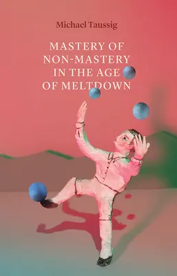 Majstrovstvo nemajstrovstva vo veku krachu - Mastery of Non-Mastery in the Age of Meltdown