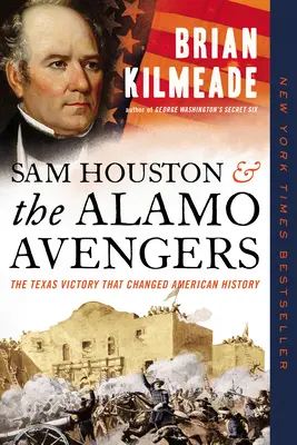 Sam Houston a pomstitelia z Alama: Víťazstvo v Texase, ktoré zmenilo americké dejiny - Sam Houston and the Alamo Avengers: The Texas Victory That Changed American History