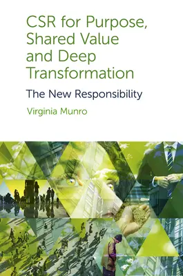 Csr pre účel, spoločnú hodnotu a hlbokú transformáciu: Nová zodpovednosť - Csr for Purpose, Shared Value and Deep Transformation: The New Responsibility