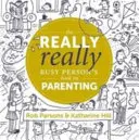 Kniha o rodičovstve pre naozaj veľmi zaneprázdnených ľudí - The Really Really Busy Person's Book on Parenting