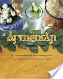Arménsky stôl: Arménsky receptár: 165 cenených receptov, ktoré spájajú starobylé chute a štýl 21. storočia - The Armenian Table: 165 Treasured Recipes That Bring Together Ancient Flavors and 21st-Century Style